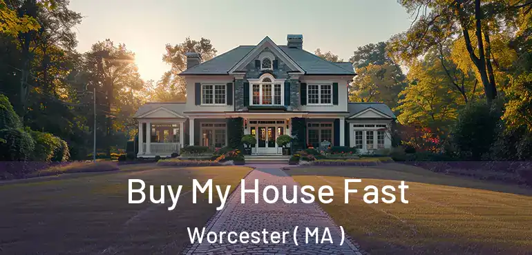 Buy My House Fast Worcester ( MA )