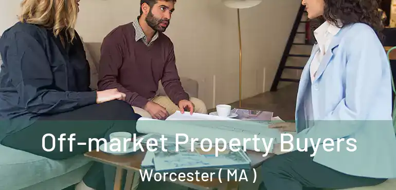  Off-market Property Buyers Worcester ( MA )
