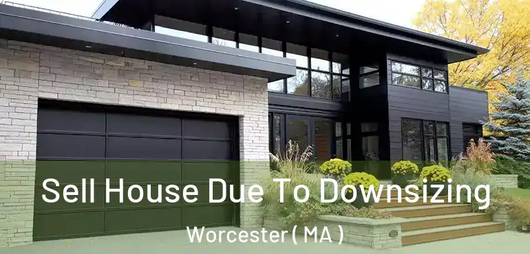  Sell House Due To Downsizing Worcester ( MA )