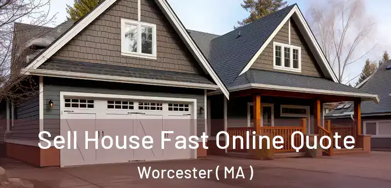 Sell House Fast Online Quote Worcester ( MA )