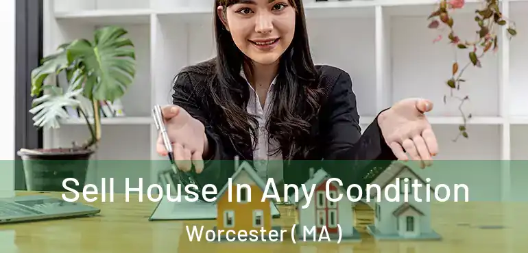  Sell House In Any Condition Worcester ( MA )