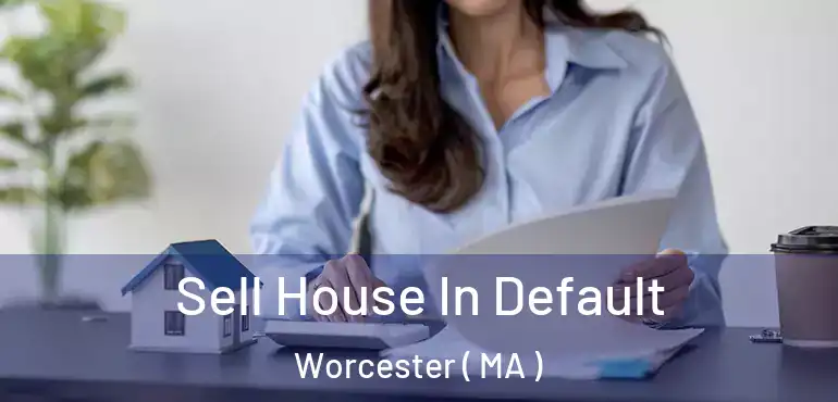  Sell House In Default Worcester ( MA )