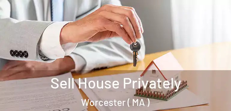 Sell House Privately Worcester ( MA )