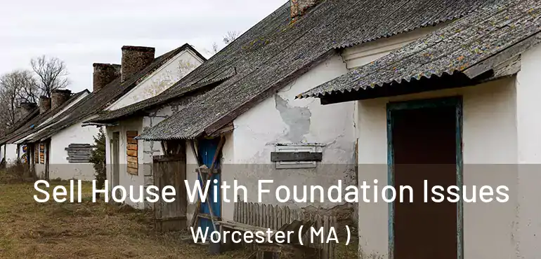  Sell House With Foundation Issues Worcester ( MA )