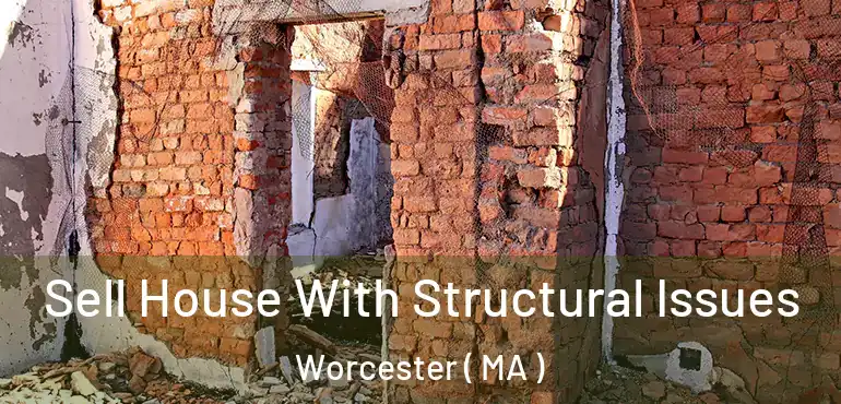 Sell House With Structural Issues Worcester ( MA )