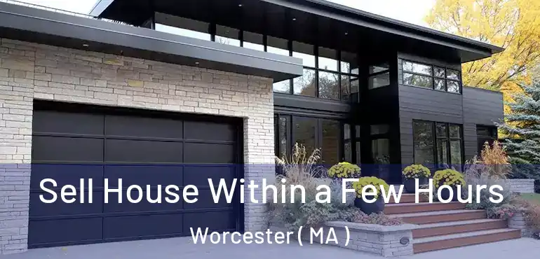  Sell House Within a Few Hours Worcester ( MA )