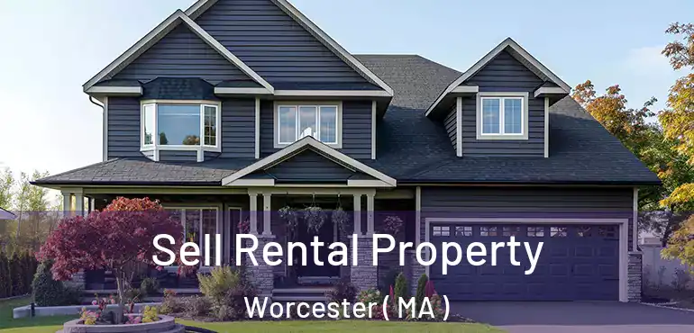 Sell Rental Property Worcester ( MA )
